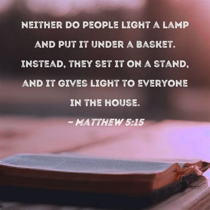 Matthew 515 Neither do people light a lamp and put it under a basket